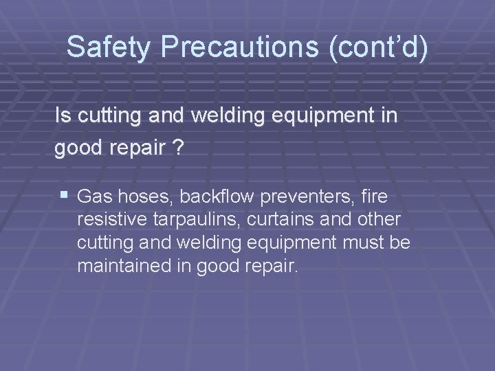 Safety Precautions (cont’d) Is cutting and welding equipment in good repair ? § Gas