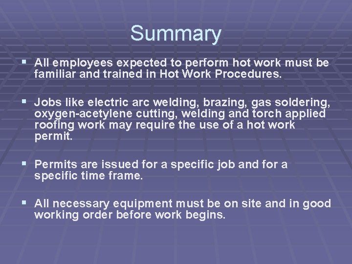 Summary § All employees expected to perform hot work must be familiar and trained