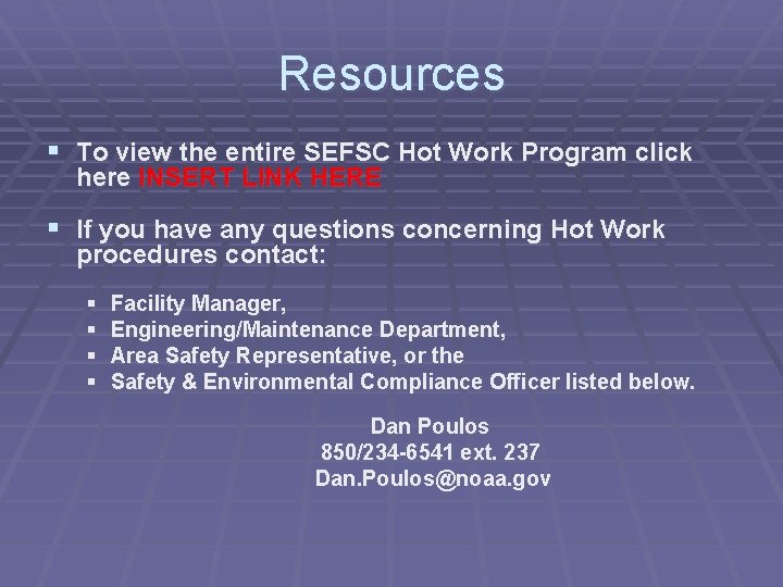Resources § To view the entire SEFSC Hot Work Program click here INSERT LINK
