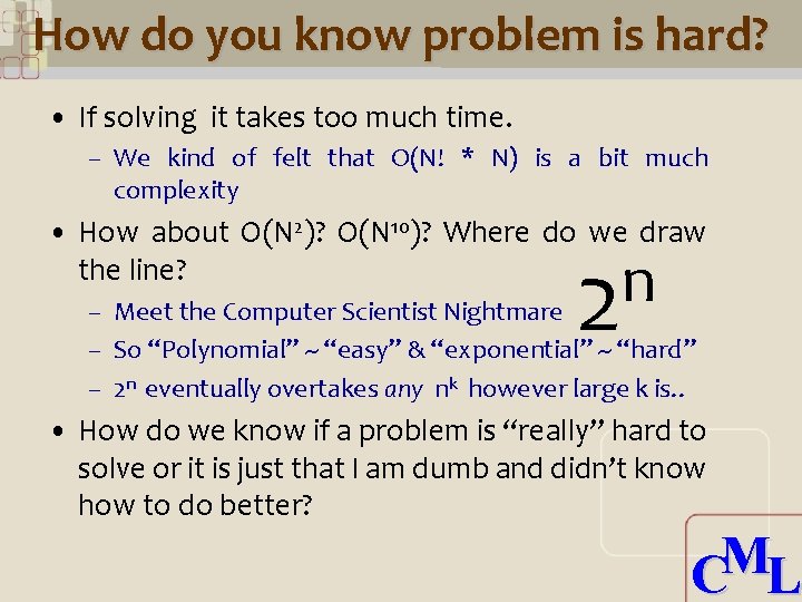 How do you know problem is hard? • If solving it takes too much