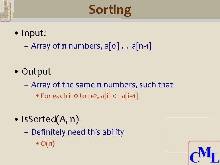 Sorting • Input: – Array of n numbers, a[0] … a[n-1] • Output –