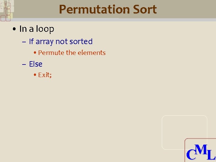 Permutation Sort • In a loop – If array not sorted • Permute the