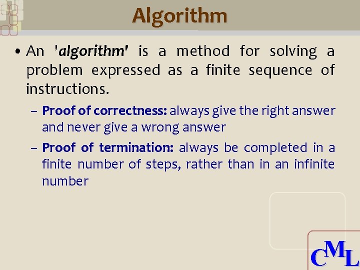 Algorithm • An 'algorithm' is a method for solving a problem expressed as a