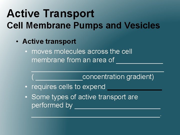 Active Transport Cell Membrane Pumps and Vesicles • Active transport • moves molecules across