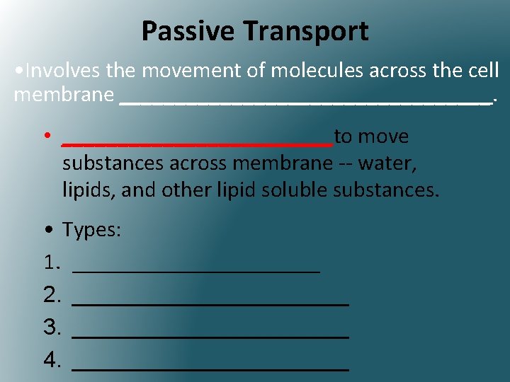 Passive Transport • Involves the movement of molecules across the cell membrane _________________. •
