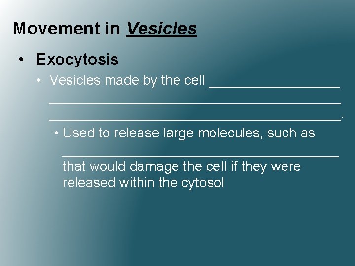 Movement in Vesicles • Exocytosis • Vesicles made by the cell ____________________________. • Used