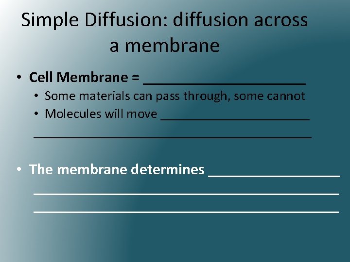 Simple Diffusion: diffusion across a membrane • Cell Membrane = ___________ • Some materials