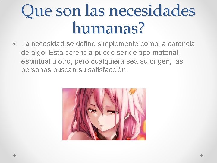 Que son las necesidades humanas? • La necesidad se define simplemente como la carencia