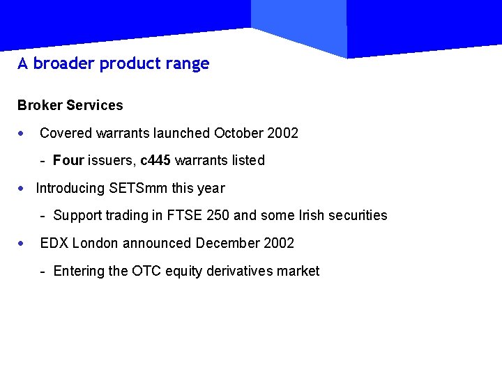 A broader product range Broker Services · Covered warrants launched October 2002 - Four