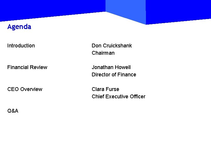 Agenda Introduction Don Cruickshank Chairman Financial Review Jonathan Howell Director of Finance CEO Overview