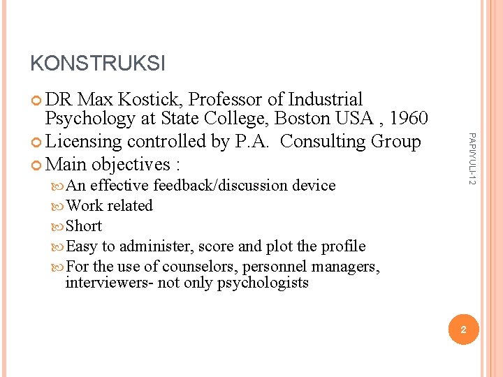 KONSTRUKSI DR PAPI/YULI-12 Max Kostick, Professor of Industrial Psychology at State College, Boston USA KONSTRUKSI DR PAPI/YULI-12 Max Kostick, Professor of Industrial Psychology at State College, Boston USA