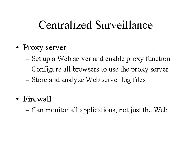 Centralized Surveillance • Proxy server – Set up a Web server and enable proxy