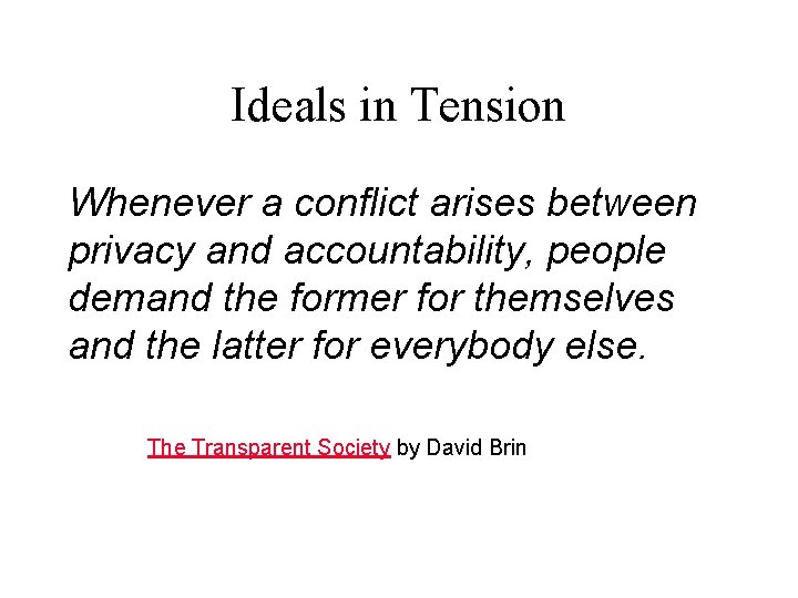 Ideals in Tension Whenever a conflict arises between privacy and accountability, people demand the