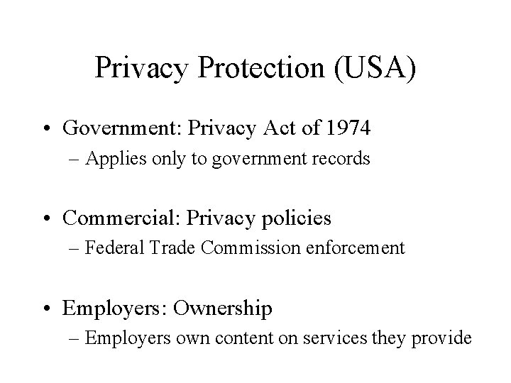 Privacy Protection (USA) • Government: Privacy Act of 1974 – Applies only to government