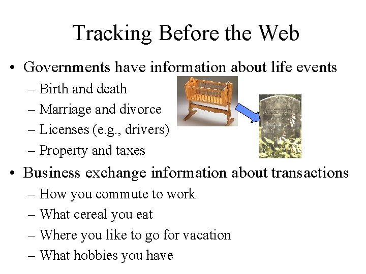 Tracking Before the Web • Governments have information about life events – Birth and