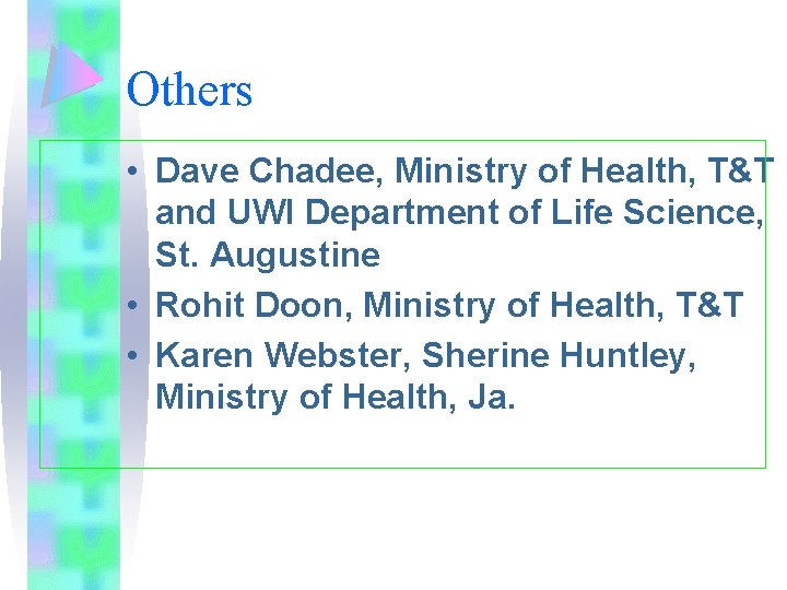Others • Dave Chadee, Ministry of Health, T&T and UWI Department of Life Science,