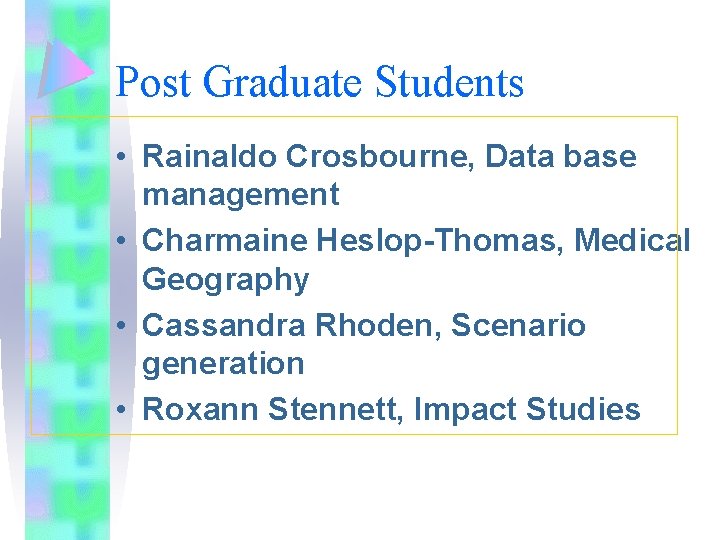 Post Graduate Students • Rainaldo Crosbourne, Data base management • Charmaine Heslop-Thomas, Medical Geography