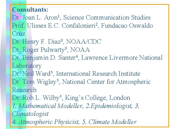 Consultants: Dr. Joan L. Aron 1, Science Communication Studies Prof. Ulisses E. C. Confalonieri