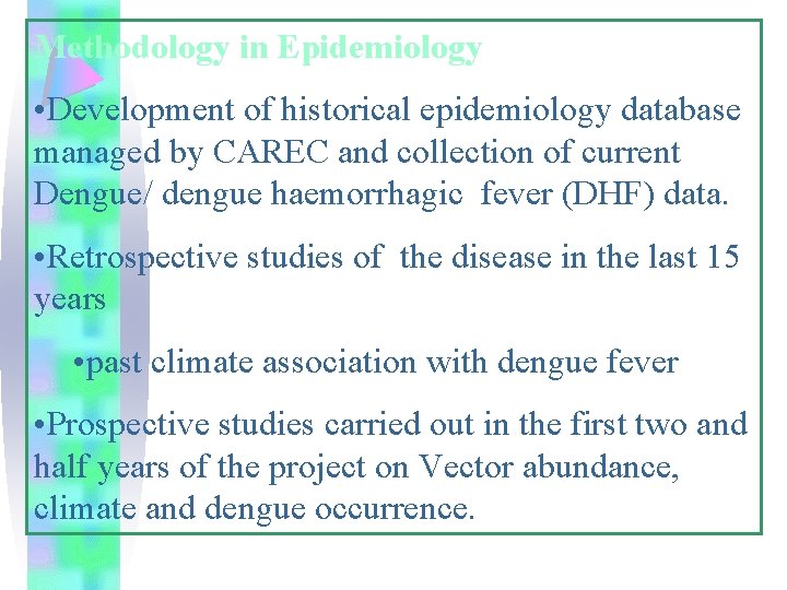 Methodology in Epidemiology • Development of historical epidemiology database managed by CAREC and collection