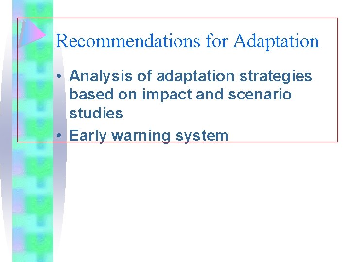 Recommendations for Adaptation • Analysis of adaptation strategies based on impact and scenario studies