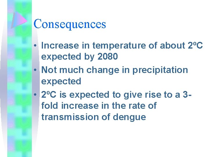 Consequences • Increase in temperature of about 2ºC expected by 2080 • Not much