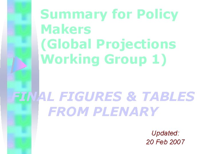 Summary for Policy Makers (Global Projections Working Group 1) FINAL FIGURES & TABLES FROM