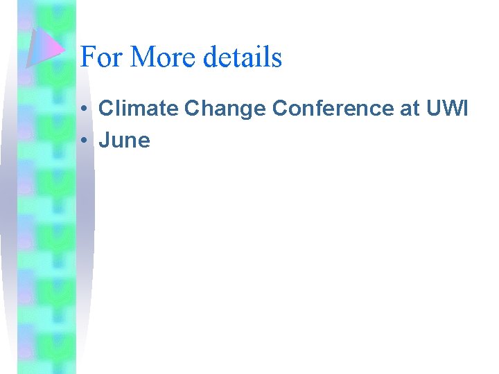 For More details • Climate Change Conference at UWI • June 