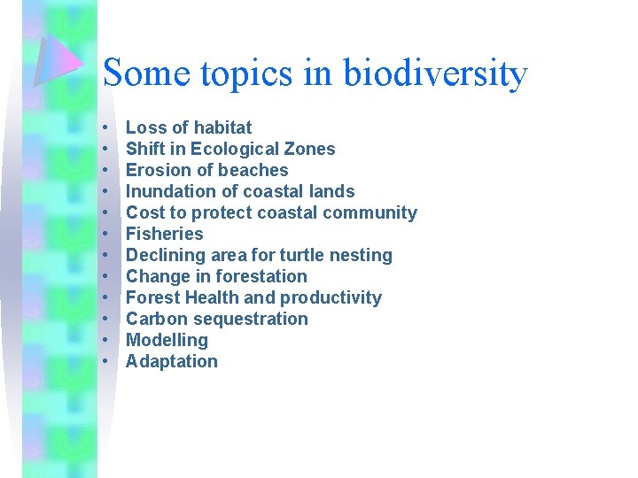 Some topics in biodiversity • • • Loss of habitat Shift in Ecological Zones