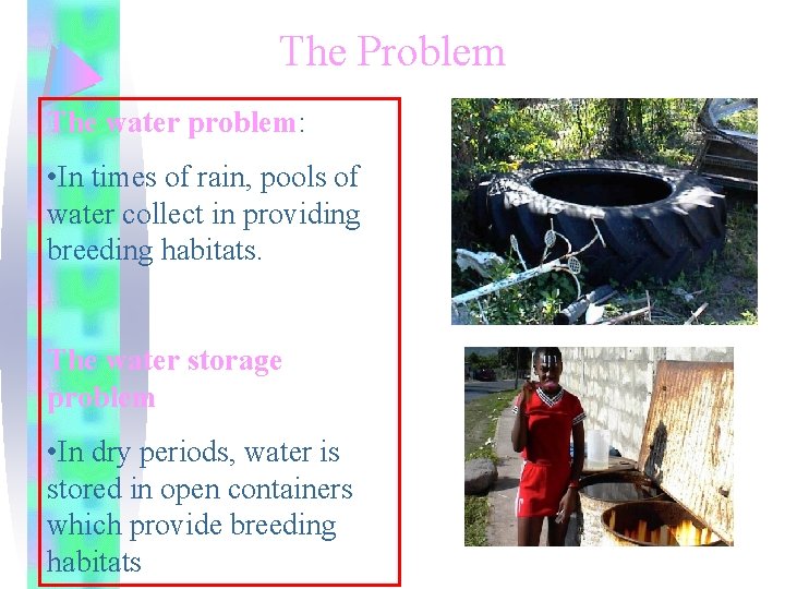 The Problem The water problem: • In times of rain, pools of water collect