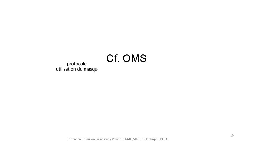 Cf. OMS Formation Utilisation du masque / Covid-19. 14/05/2020. S. Hoellinger, IDE. EN. 10