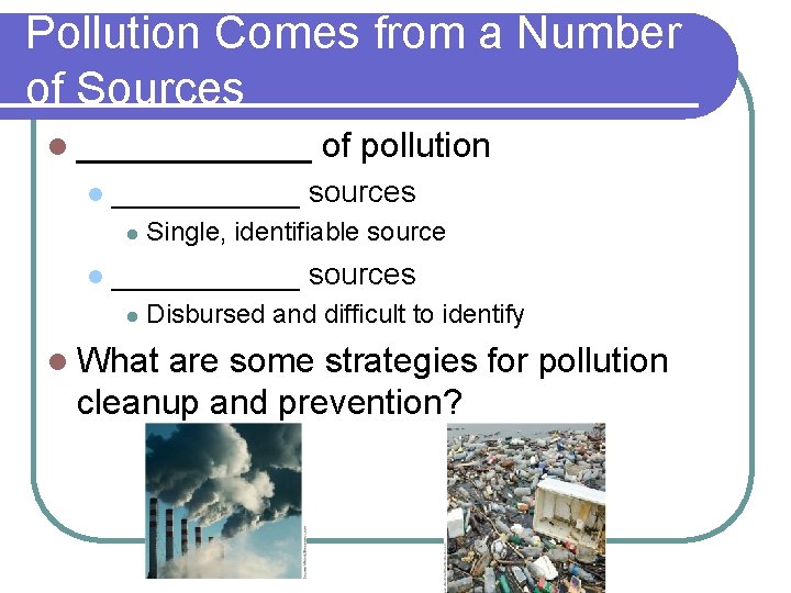 Pollution Comes from a Number of Sources l ______ sources l l of pollution