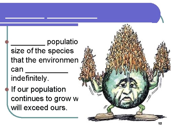 _______ l ____ population size of the species that the environment can _____ indefinitely.