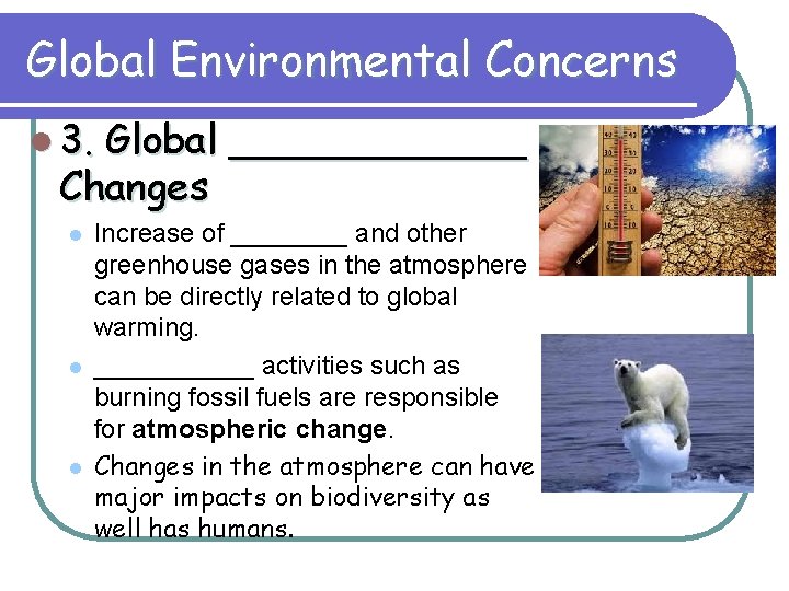 Global Environmental Concerns l 3. Global ______ Changes l l l Increase of ____
