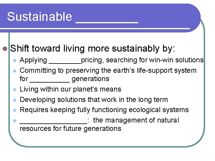 Sustainable _____ l Shift l l l toward living more sustainably by: Applying ____pricing,