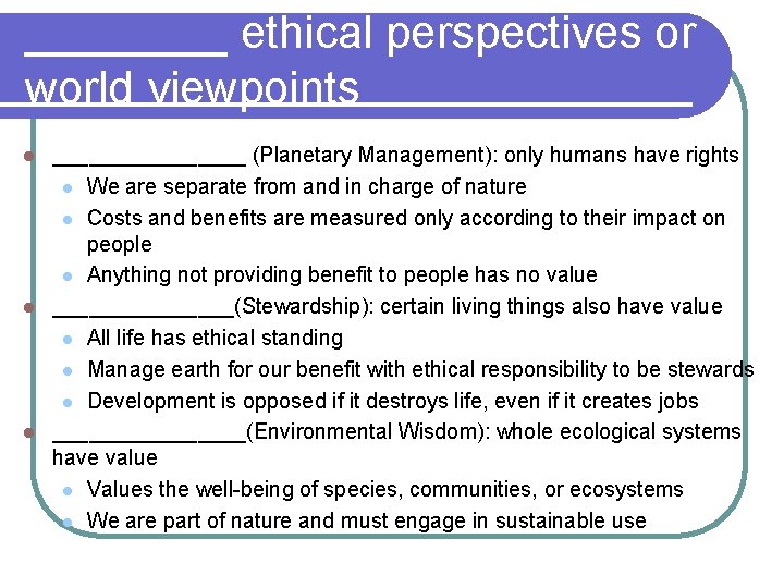 ____ ethical perspectives or world viewpoints ________ (Planetary Management): only humans have rights l