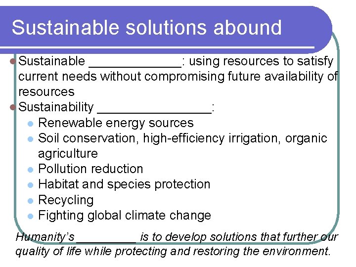 Sustainable solutions abound l Sustainable _______: using resources to satisfy current needs without compromising