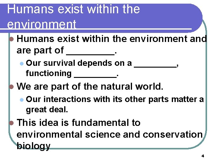 Humans exist within the environment l Humans exist within the environment and are part