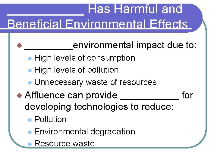 ______ Has Harmful and Beneficial Environmental Effects l _____environmental impact due to: High levels