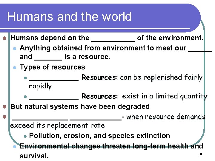 Humans and the world Humans depend on the ______ of the environment. l Anything