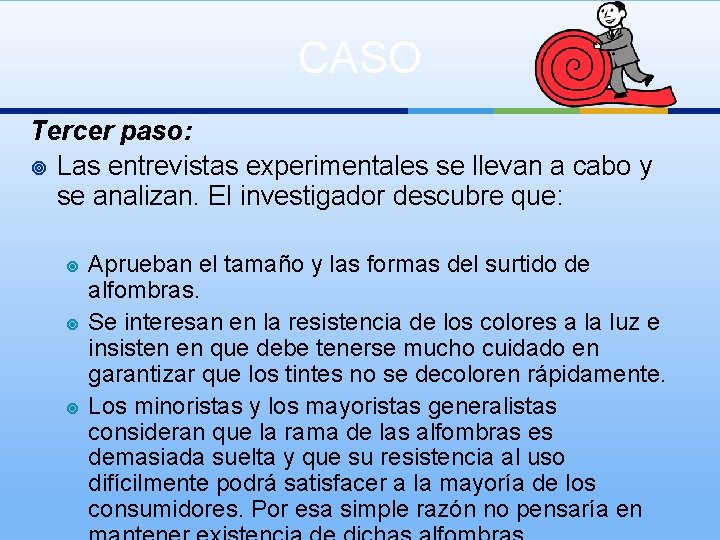 CASO Tercer paso: ¥ Las entrevistas experimentales se llevan a cabo y se analizan.