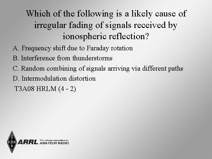 Which of the following is a likely cause of irregular fading of signals received