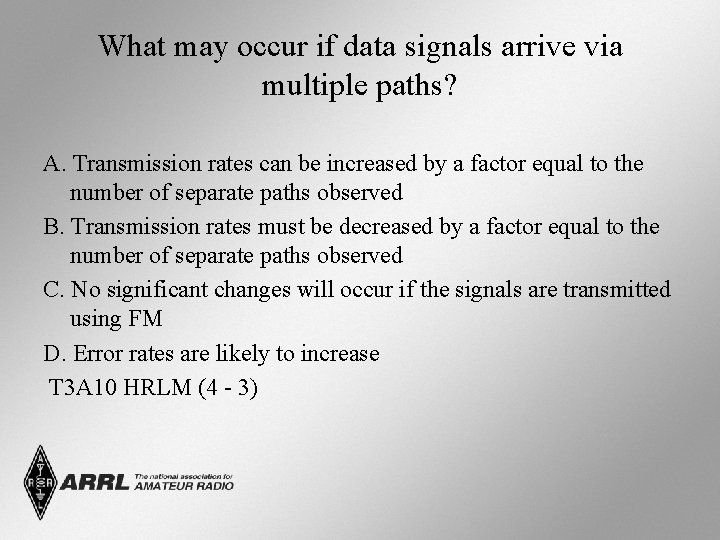 What may occur if data signals arrive via multiple paths? A. Transmission rates can