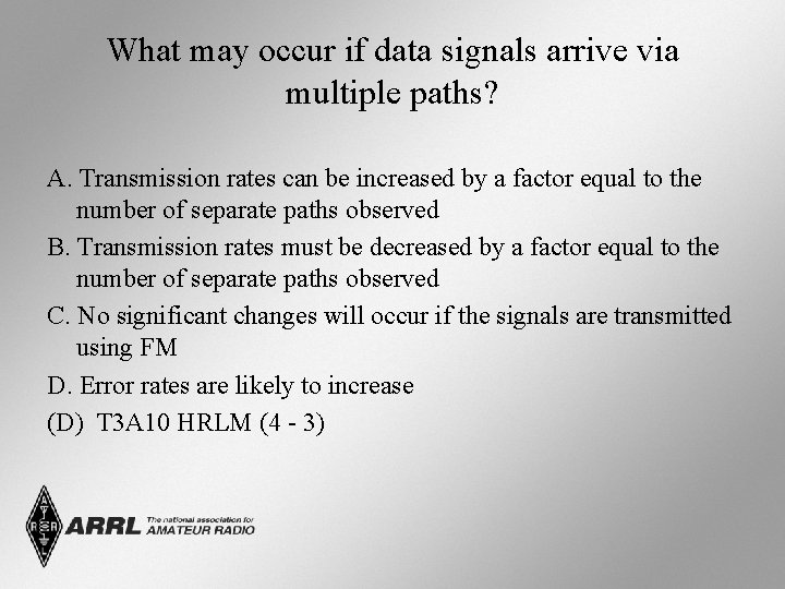 What may occur if data signals arrive via multiple paths? A. Transmission rates can