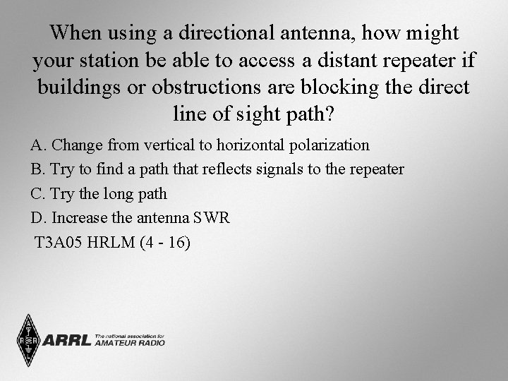 When using a directional antenna, how might your station be able to access a