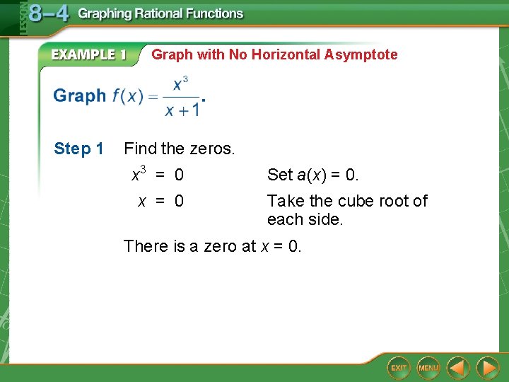 Graph with No Horizontal Asymptote Step 1 Find the zeros. x 3 = 0