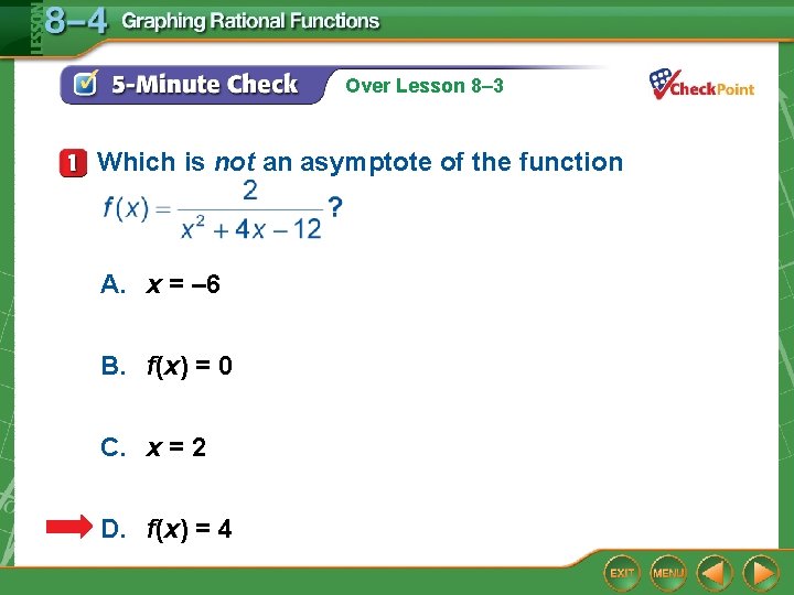 Over Lesson 8– 3 Which is not an asymptote of the function A. x