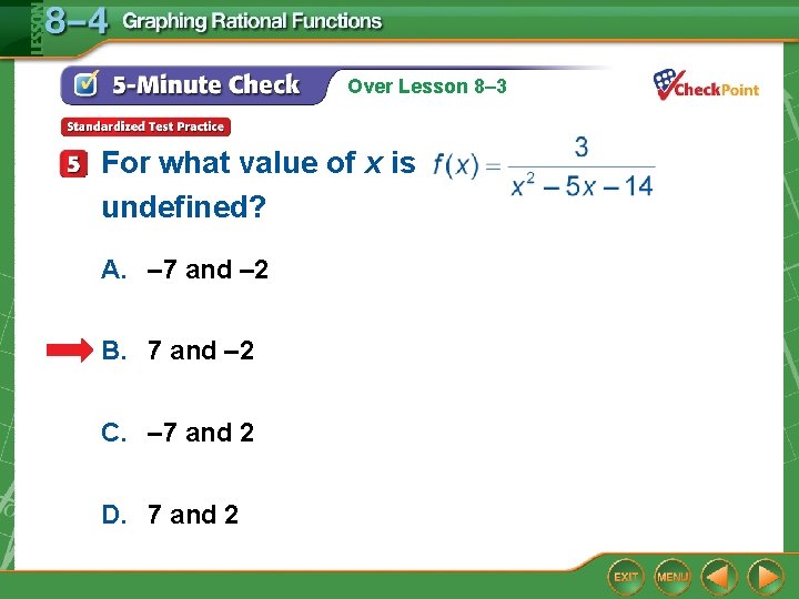 Over Lesson 8– 3 For what value of x is undefined? A. – 7