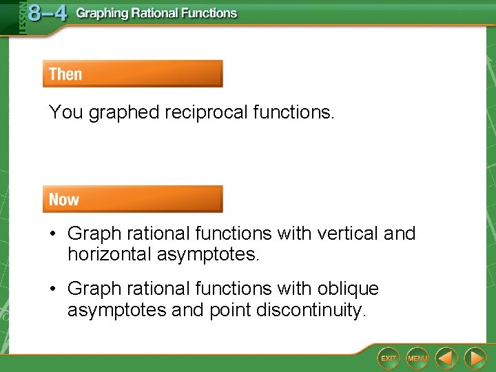 You graphed reciprocal functions. • Graph rational functions with vertical and horizontal asymptotes. •