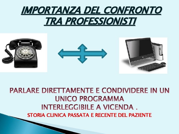 IMPORTANZA DEL CONFRONTO TRA PROFESSIONISTI STORIA CLINICA PASSATA E RECENTE DEL PAZIENTE 