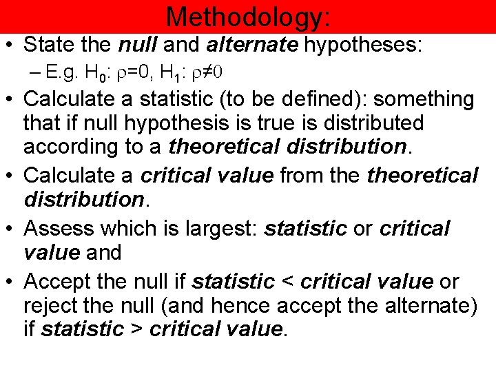 Methodology: • State the null and alternate hypotheses: – E. g. H 0: r=0,